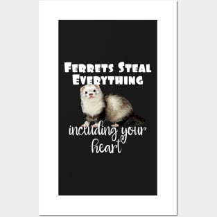 Ferrets Steal Everything Including Your Heart Posters and Art